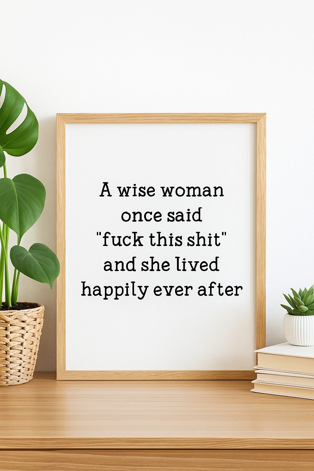 Funny Feminist Quote Print: Sassy Empowering Home Decor shown in a black frame