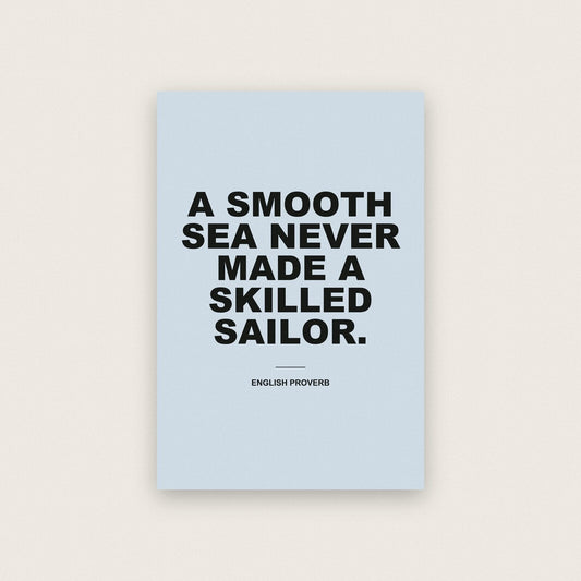 A Smooth Sea Never Made A Skilled Sailor Mantra Typography Art Print