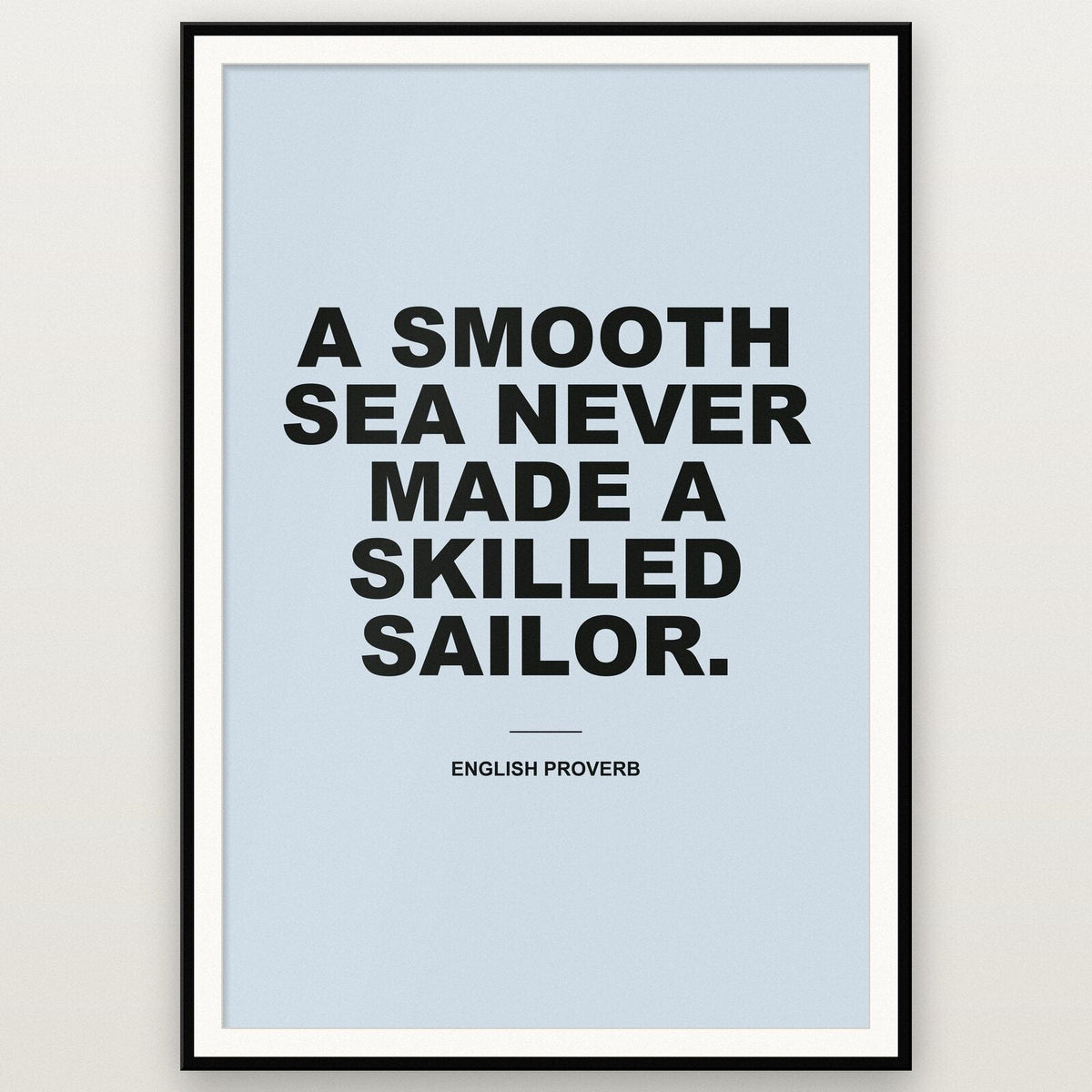 A Smooth Sea Never Made A Skilled Sailor Mantra Typography Art Print