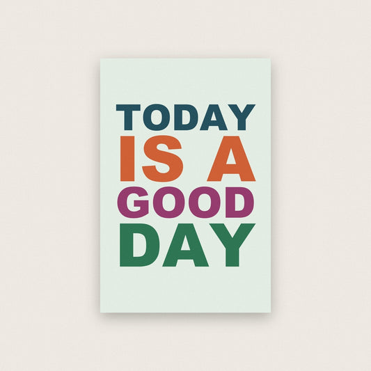 Today Is A Good Day Mantra Typography Art Print
