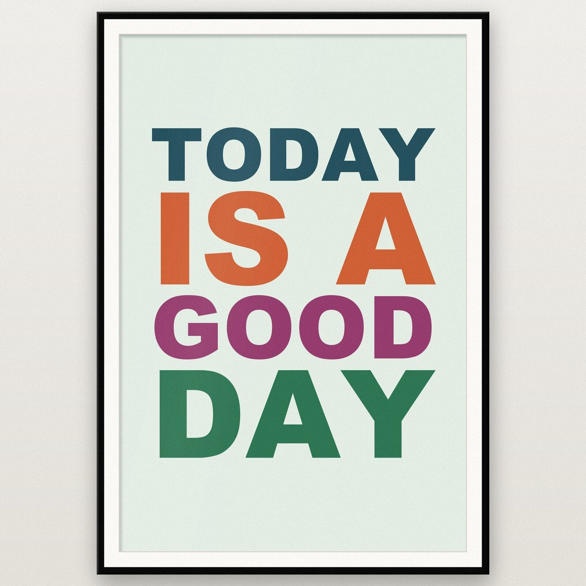 Today Is A Good Day Mantra Typography Art Print