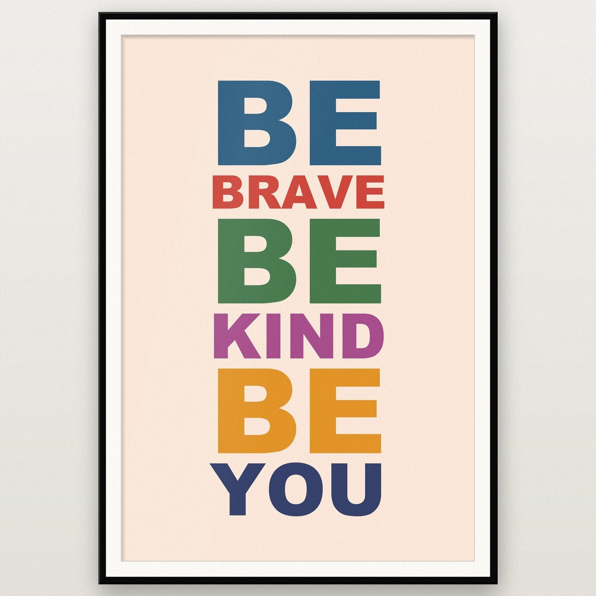 Be Brave Be Kind Be You Mantra Typography Art Print