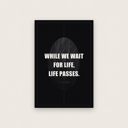 While We Wait For Life Life Passes Seneca Obsidian Quote Art Print