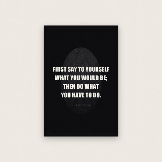 First Say To Yourself What You Would Be Epictetus Obsidian Quote Art Print