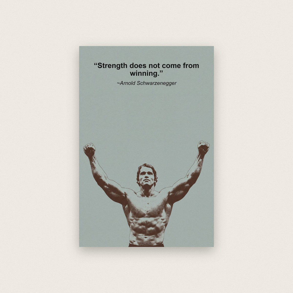 Strength Does Not Come From Winning Arnold Schwarzenegger Sporting Quote Art Print
