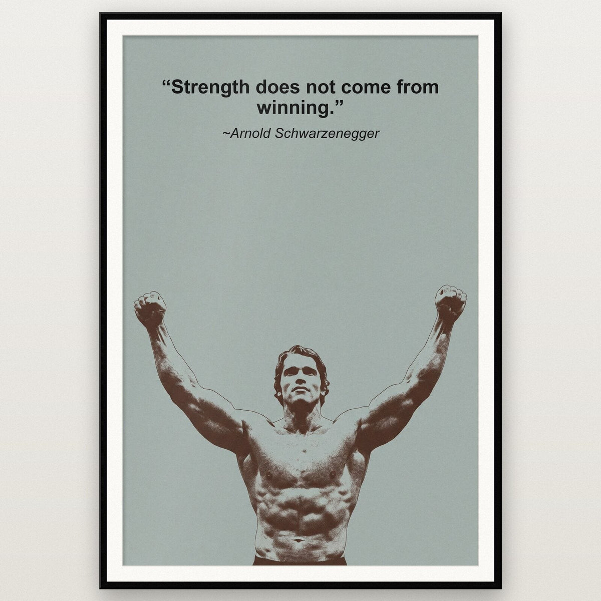 Strength Does Not Come From Winning Arnold Schwarzenegger Sporting Quote Art Print