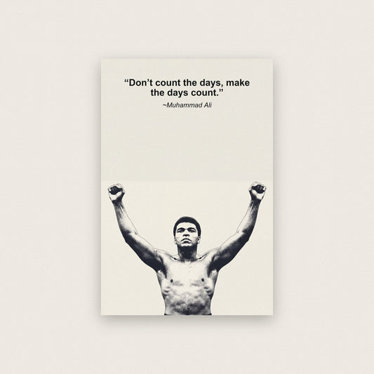 Dont Count The Days Make The Days Count Muhammad Ali Sporting Quote Art Print