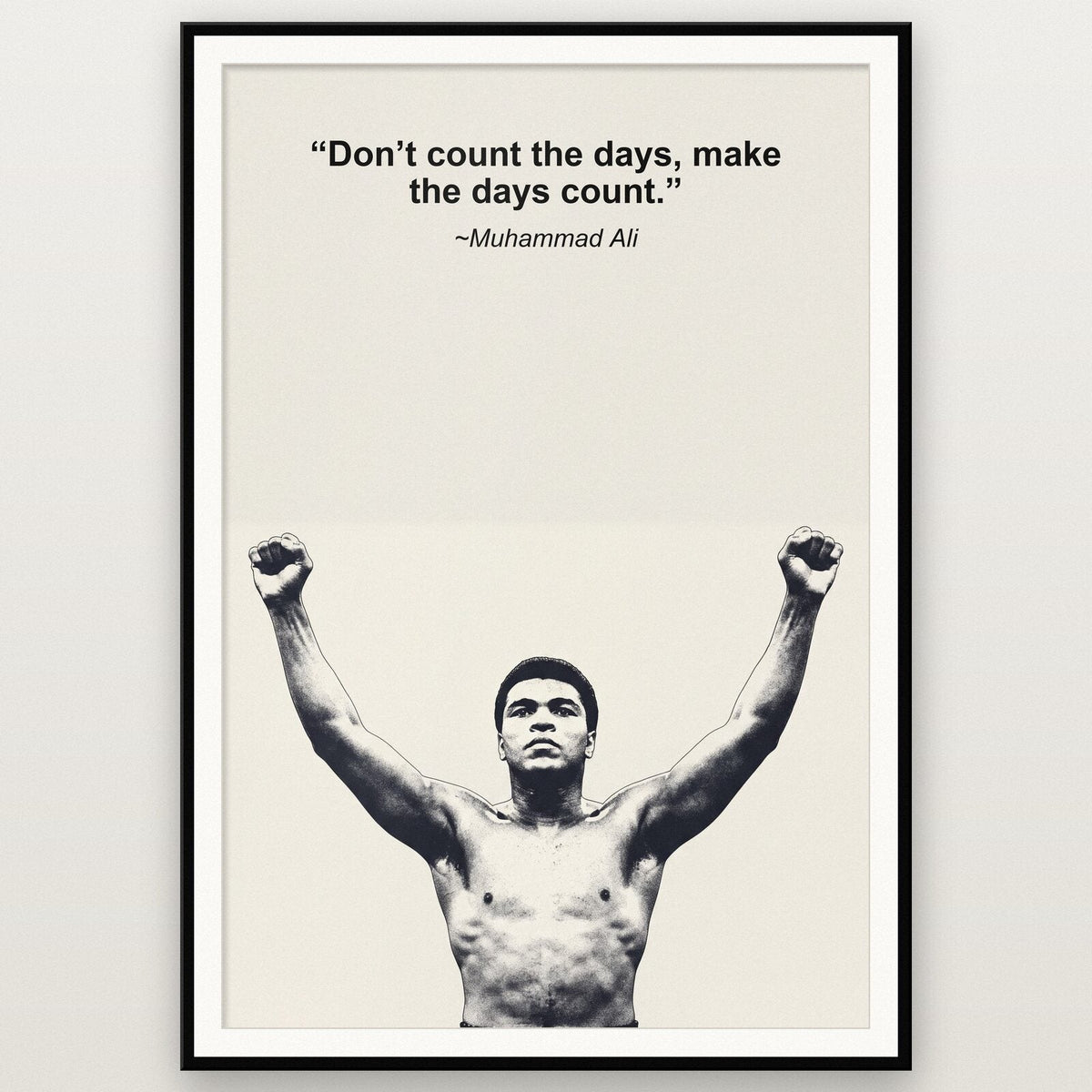 Dont Count The Days Make The Days Count Muhammad Ali Sporting Quote Art Print