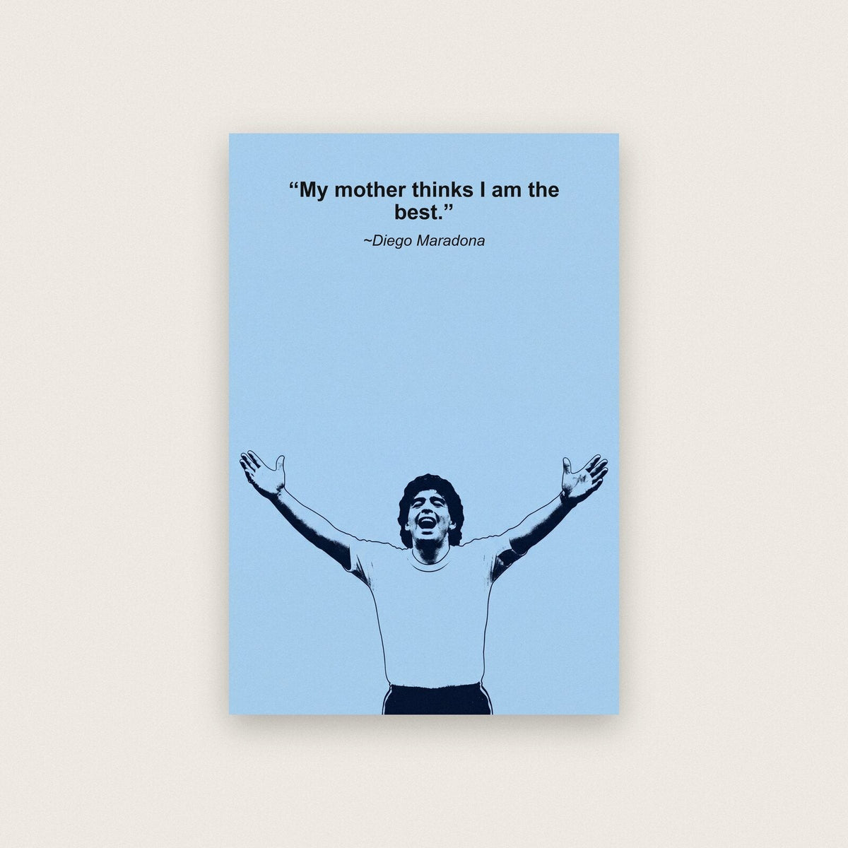 My Mother Thinks I Am The Best Diego Maradona Sporting Quote Art Print