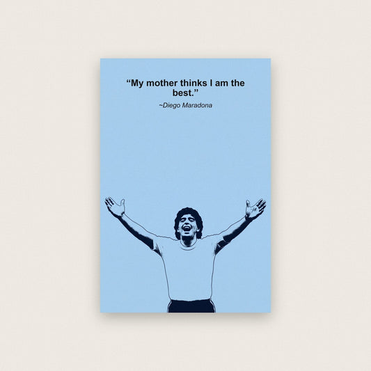 My Mother Thinks I Am The Best Diego Maradona Sporting Quote Art Print