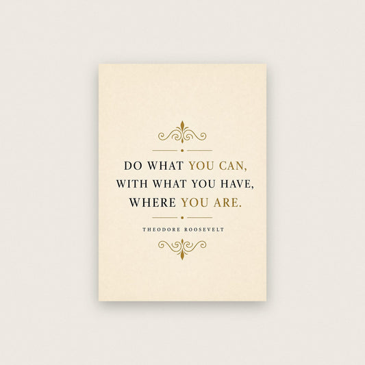 Theodore Roosevelt Do What You Can Quote Art Print
