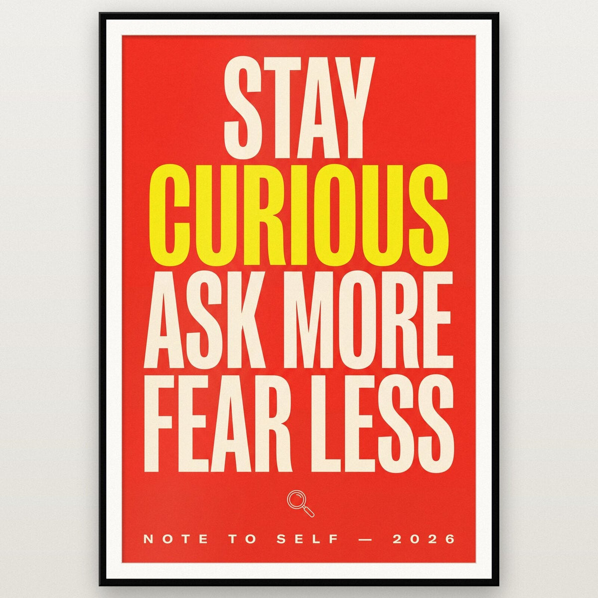 Stay Curious Fear Less Note To Self Typography Art Print