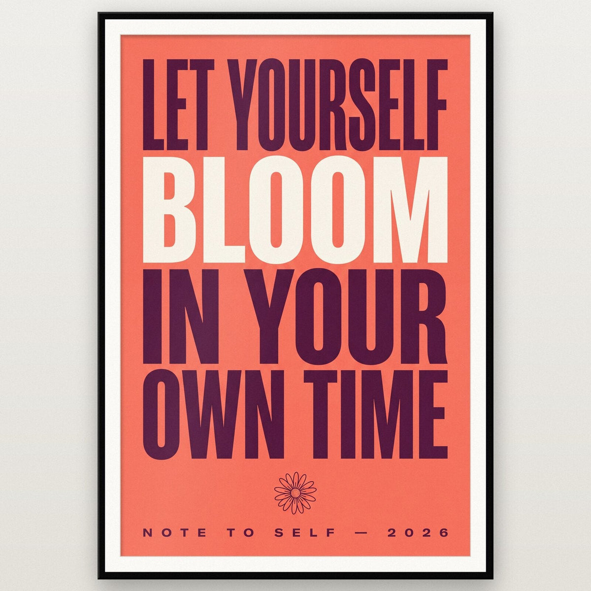 Let Yourself Bloom Note To Self Typography Art Print