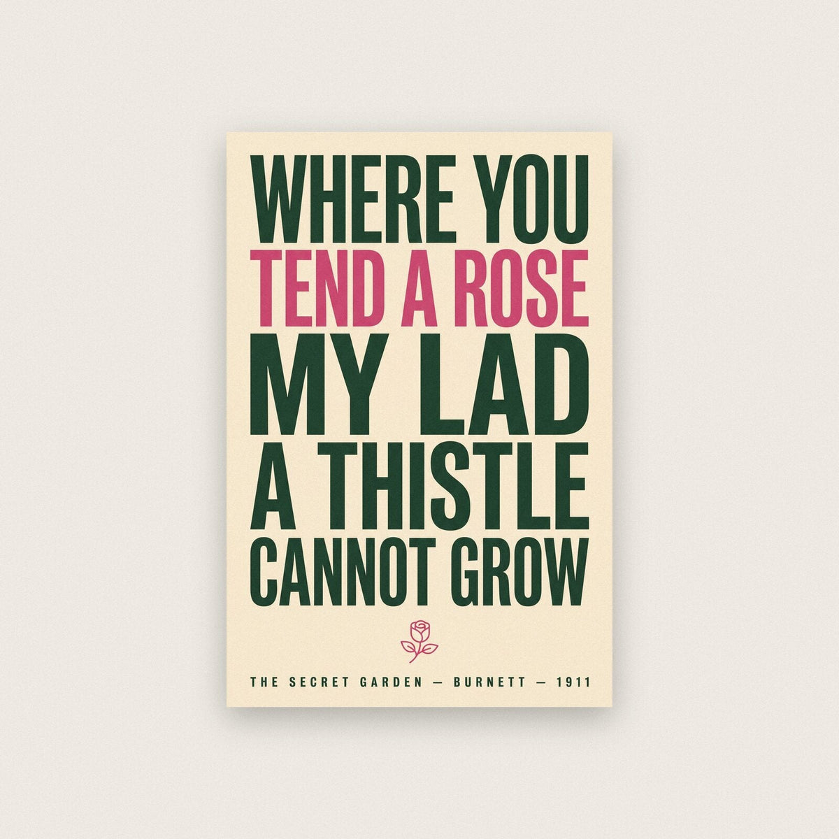 Where You Tend A Rose Book Quote Art Print