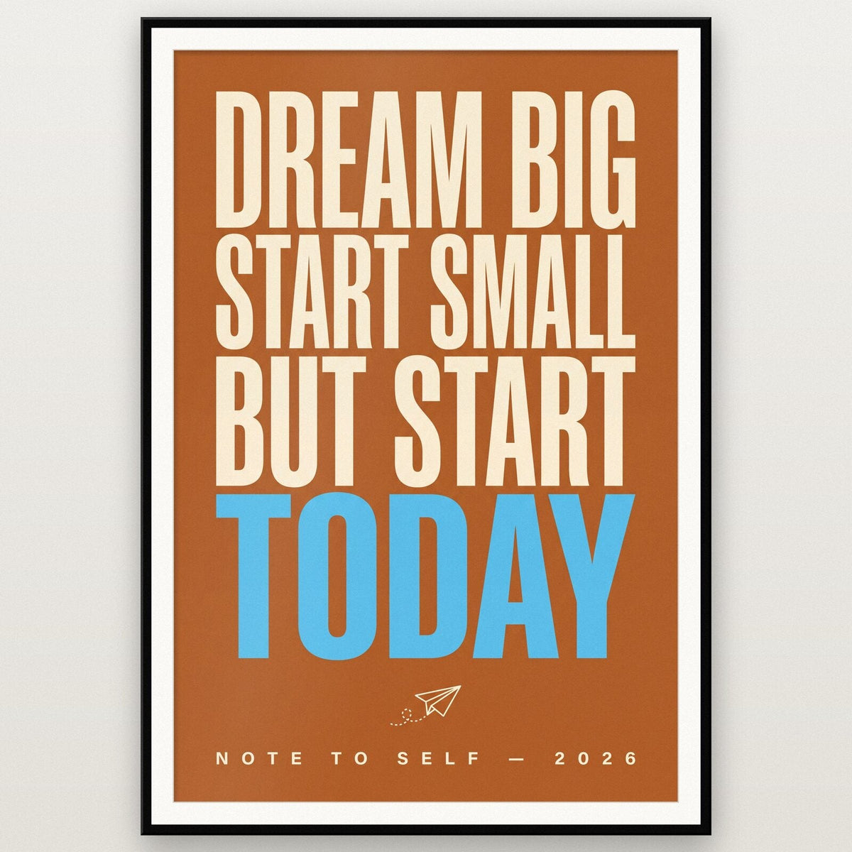 Dream Big Start Small Note To Self Typography Art Print