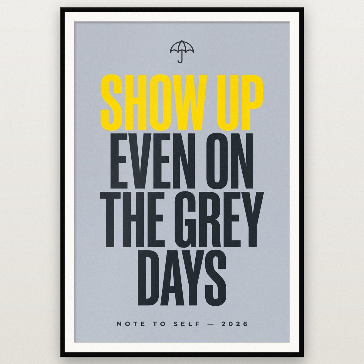 Show Up Even On The Grey Days Note To Self Typography Art Print
