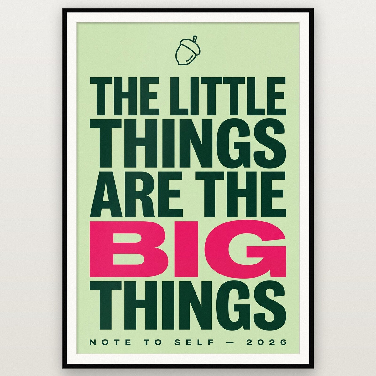 The Little Things Are The Big Things Note To Self Typography Art Print
