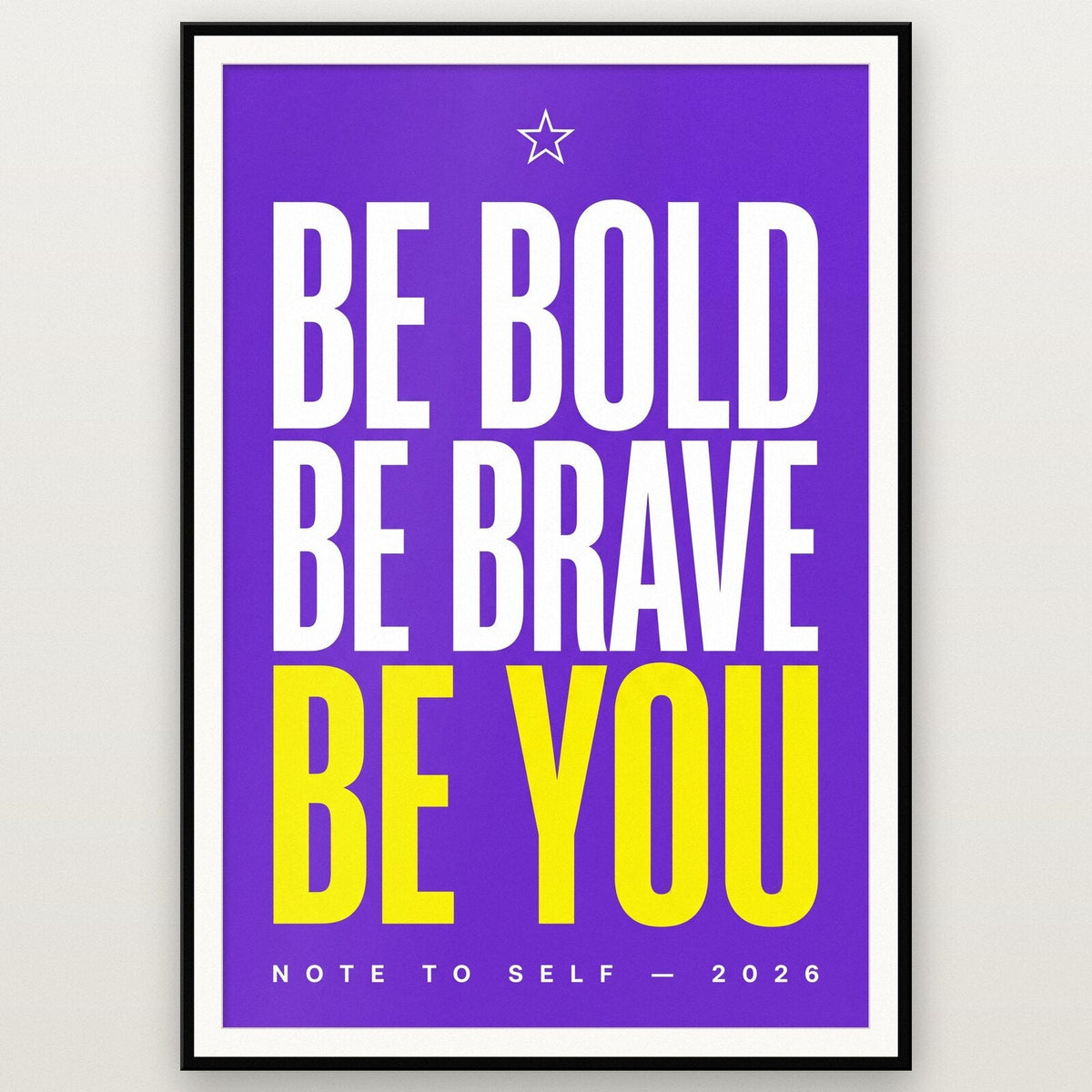 Be Bold Be Brave Be You Note To Self Typography Art Print