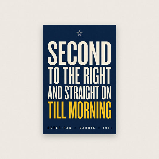 Second To The Right And Straight On Till Morning Book Quote Art Print