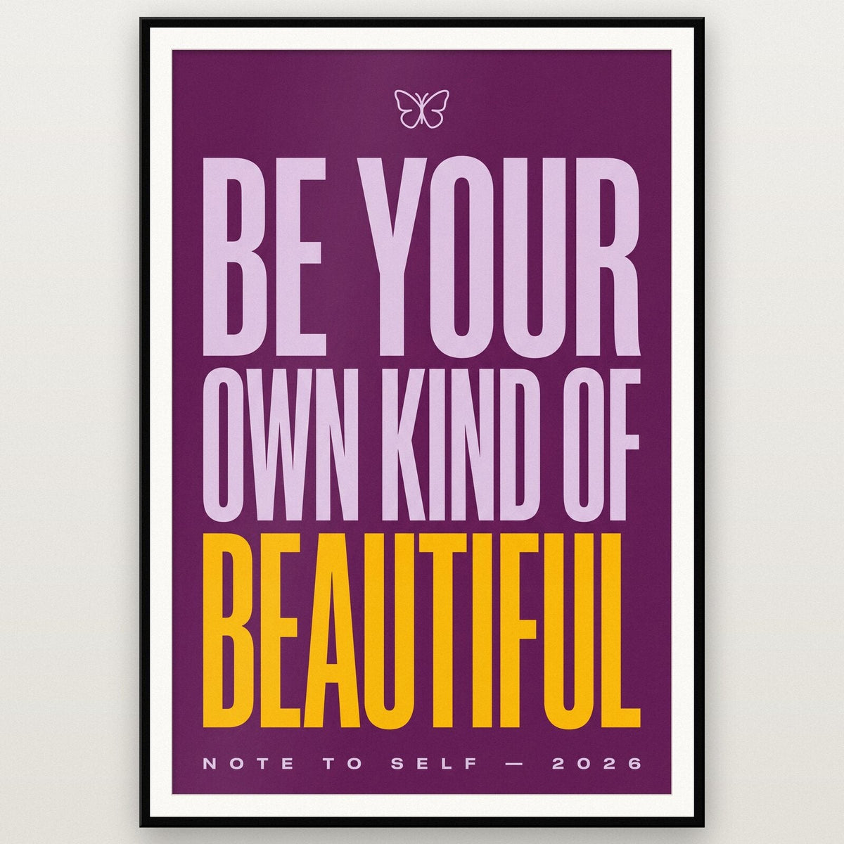Be Your Own Kind Of Beautiful Note To Self Typography Art Print