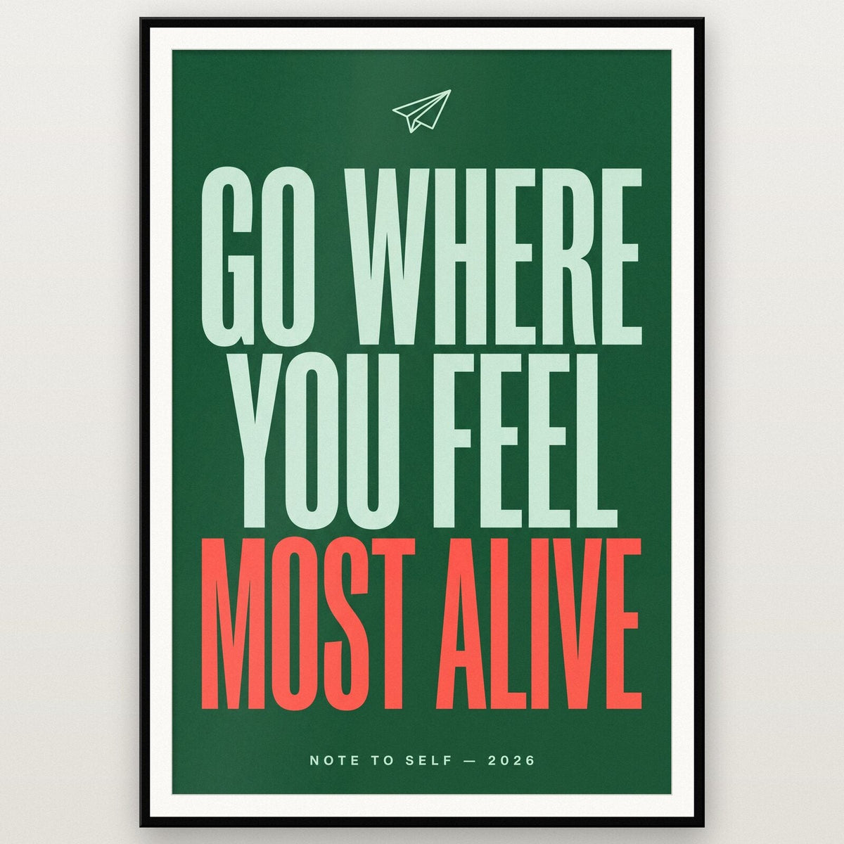 Go Where You Feel Most Alive Note To Self Typography Art Print