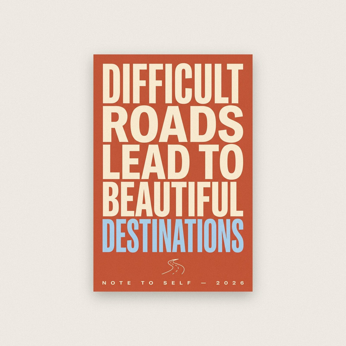 Difficult Roads Beautiful Destinations Note To Self Typography Art Print