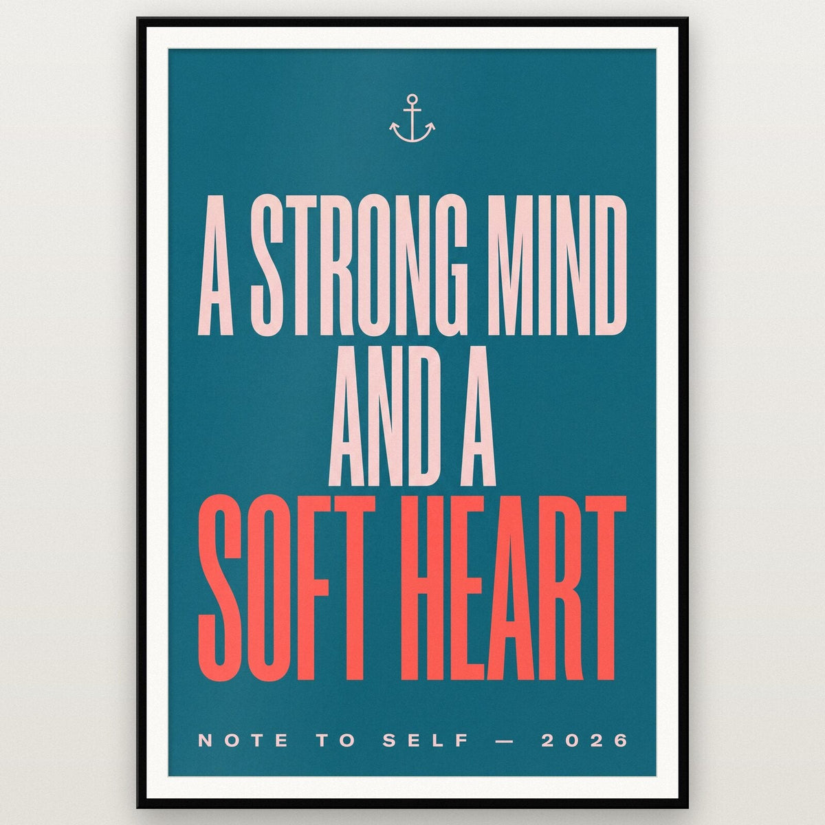 A Strong Mind And A Soft Heart Note To Self Typography Art Print