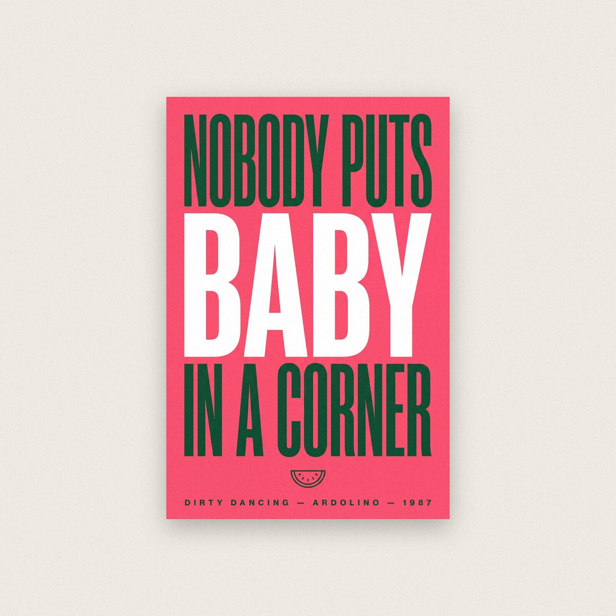 Nobody Puts Baby In A Corner Movie Quote Art Print