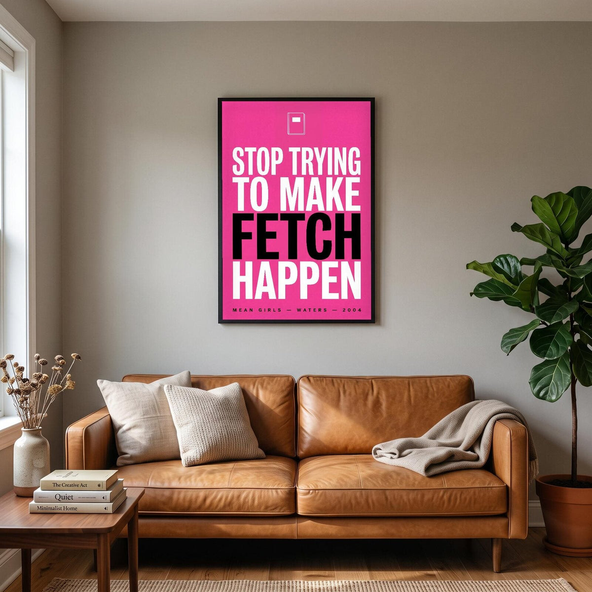 Stop Trying To Make Fetch Happen Movie Quote Art Print