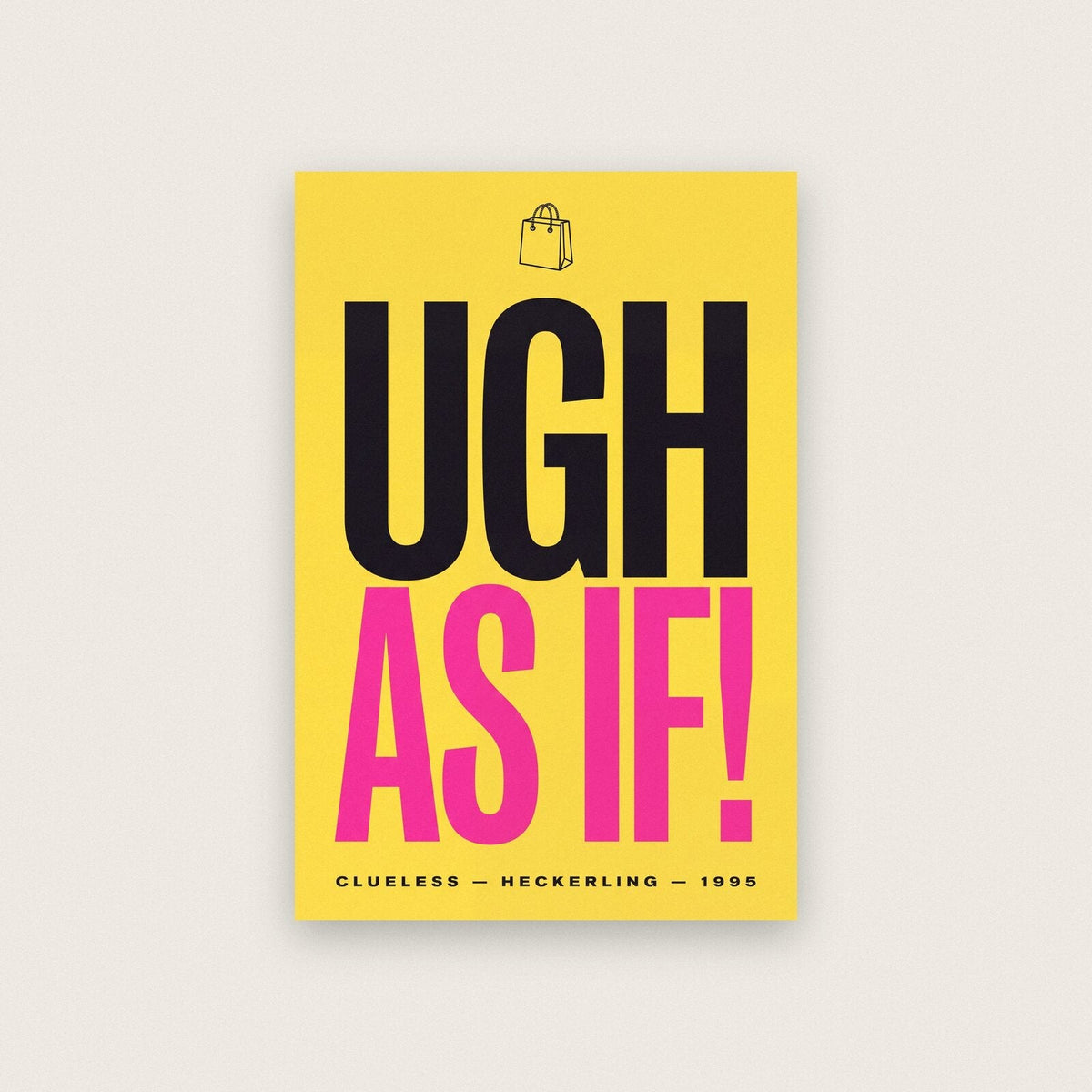 Ugh As If Movie Quote Art Print