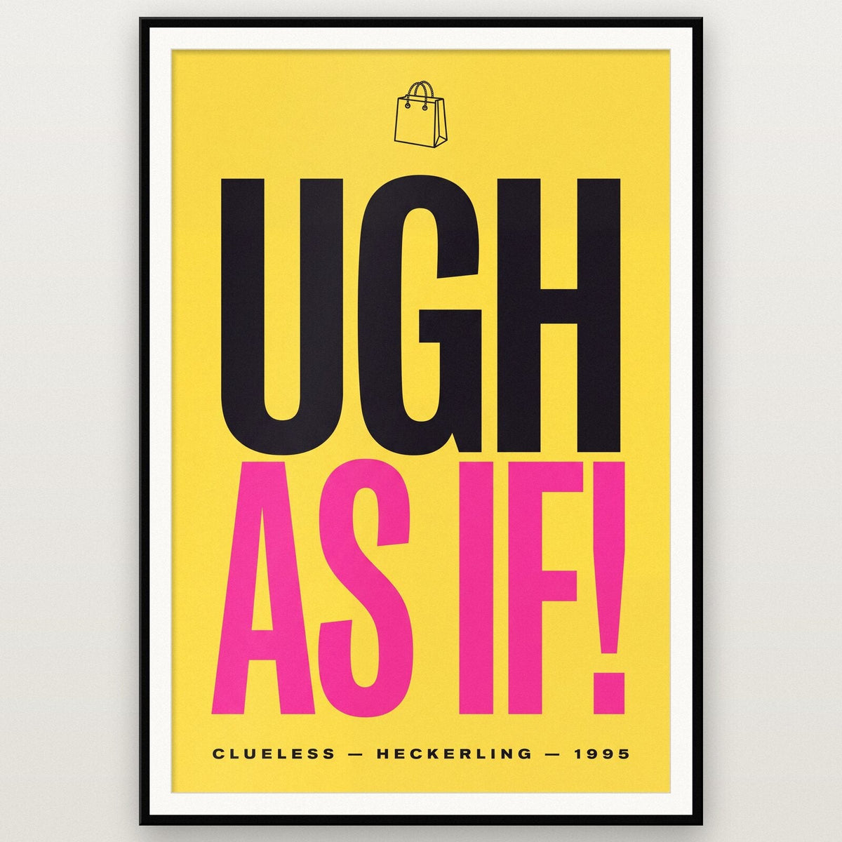 Ugh As If Movie Quote Art Print