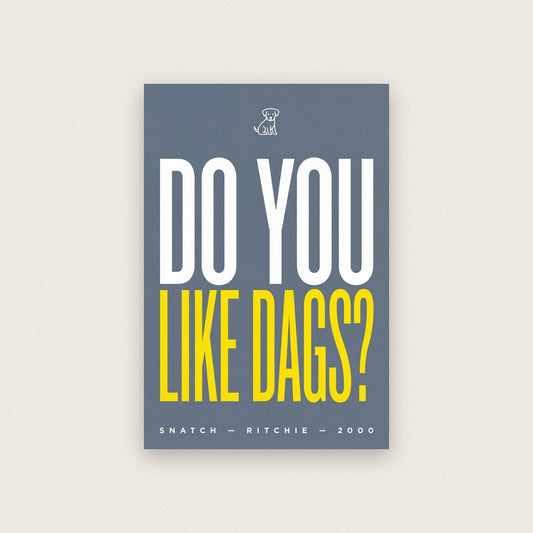 Do You Like Dags Movie Quote Art Print