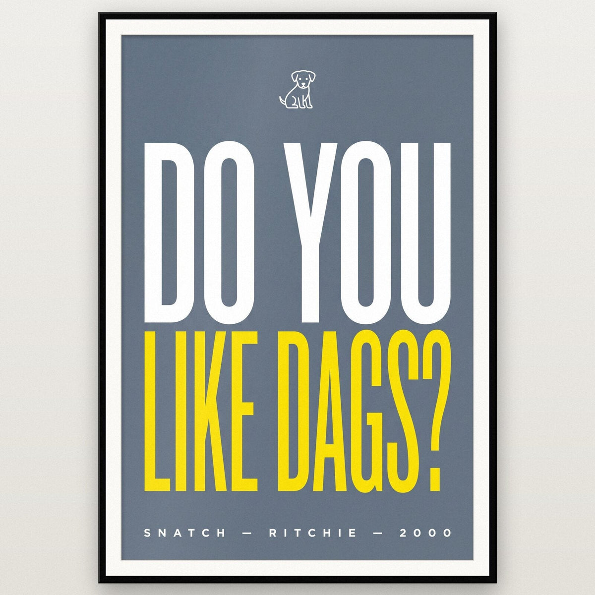 Do You Like Dags Movie Quote Art Print