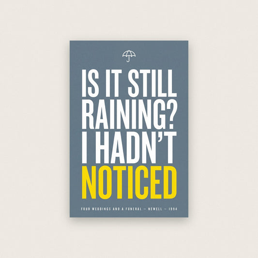 Is It Still Raining I Hadnt Noticed Movie Quote Art Print