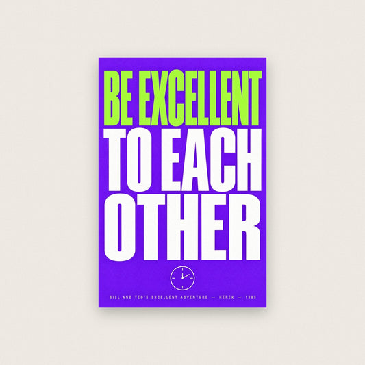 Be Excellent To Each Other Movie Quote Art Print