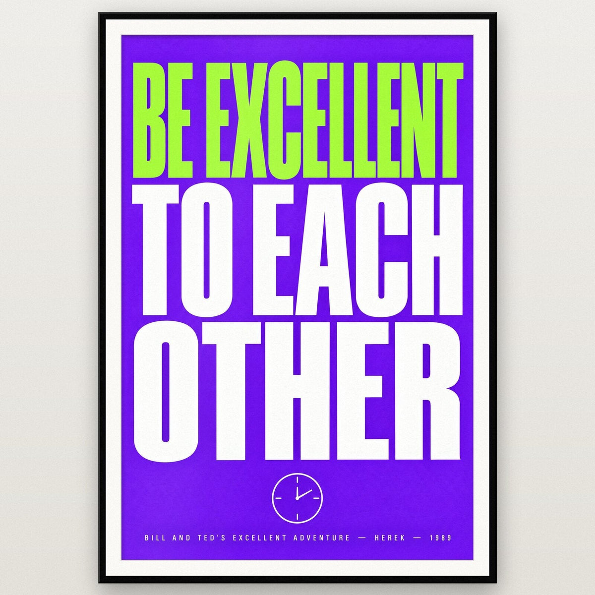 Be Excellent To Each Other Movie Quote Art Print