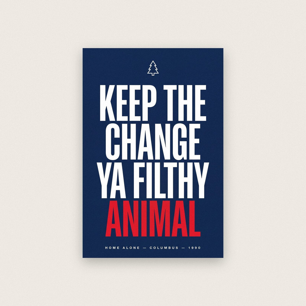 Keep The Change Ya Filthy Animal Movie Quote Art Print