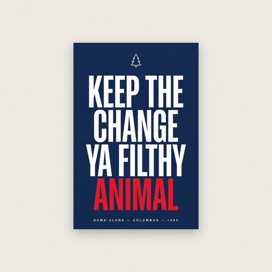 Keep The Change Ya Filthy Animal Movie Quote Art Print