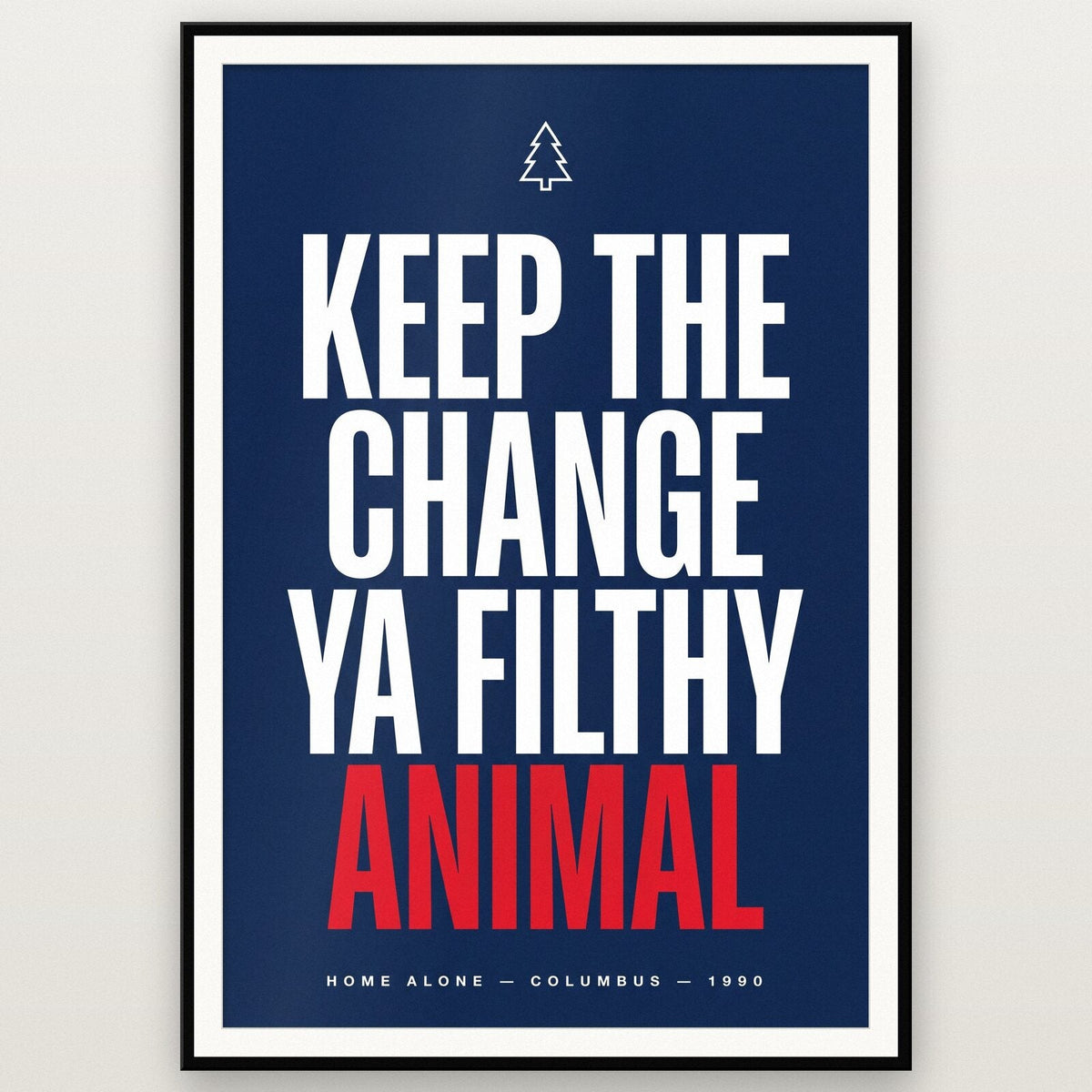 Keep The Change Ya Filthy Animal Movie Quote Art Print