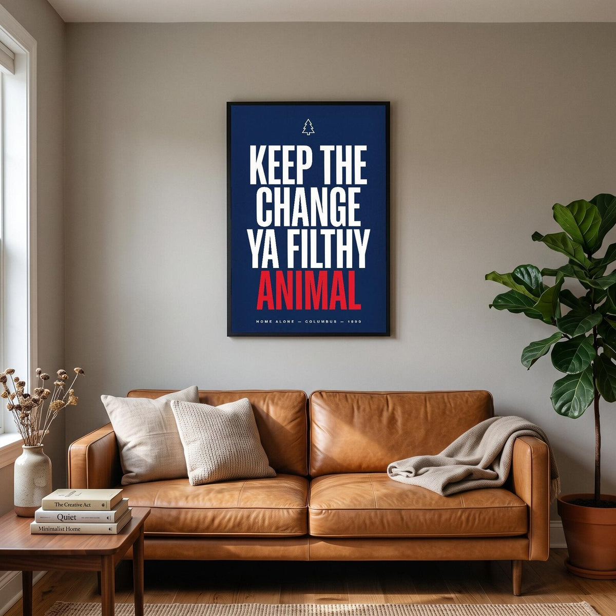 Keep The Change Ya Filthy Animal Movie Quote Art Print