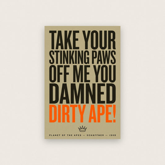 Take Your Stinking Paws Off Me You Damned Dirty Ape Movie Quote Art Print