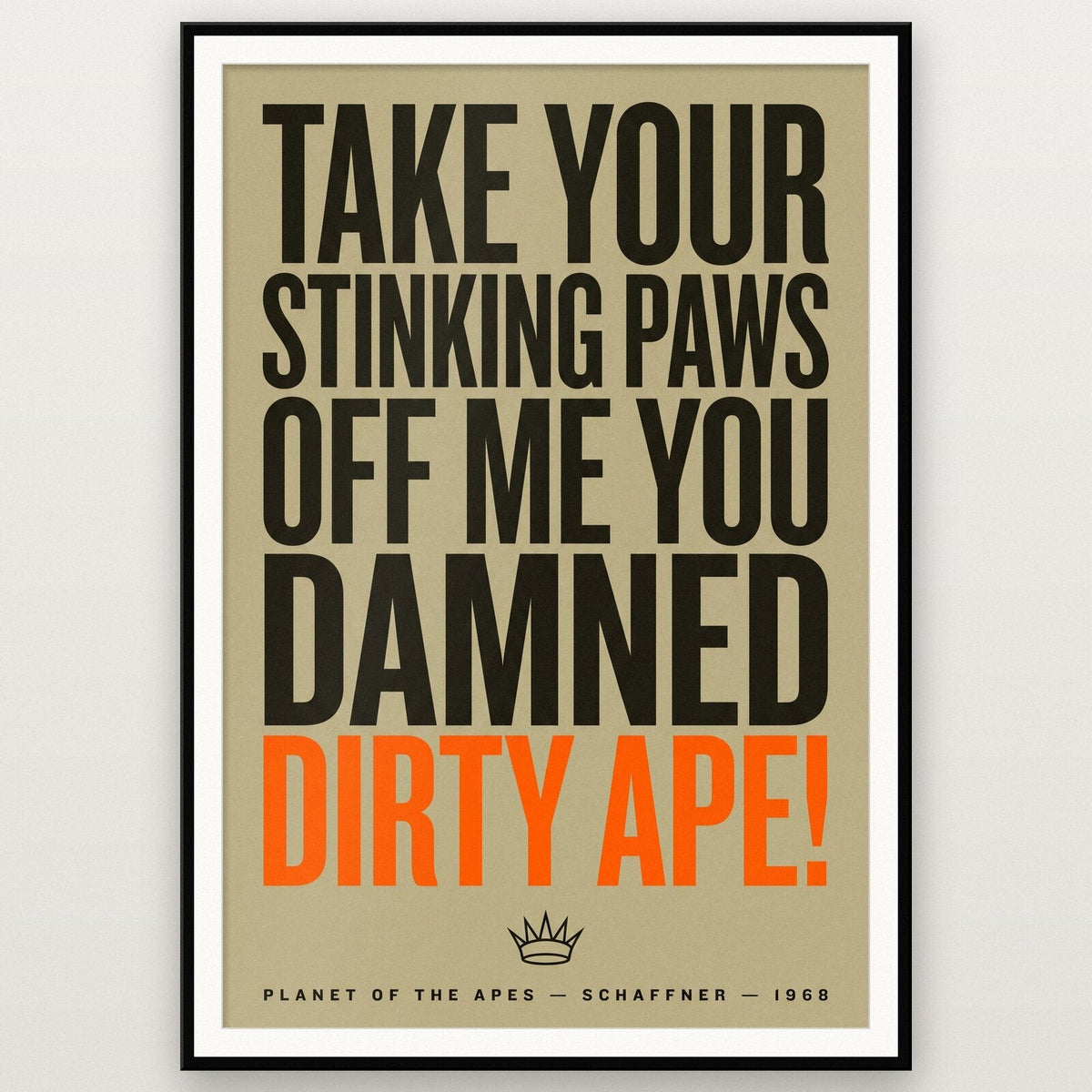 Take Your Stinking Paws Off Me You Damned Dirty Ape Movie Quote Art Print