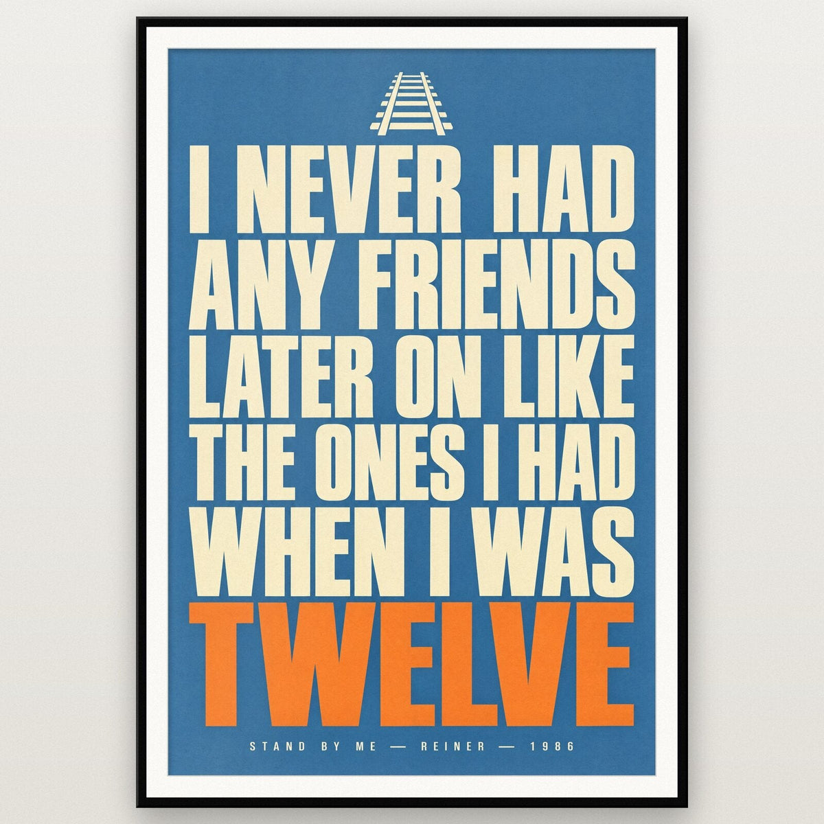 I Never Had Any Friends Later On Like The Ones I Had When I Was Twelve Movie Quote Art Print
