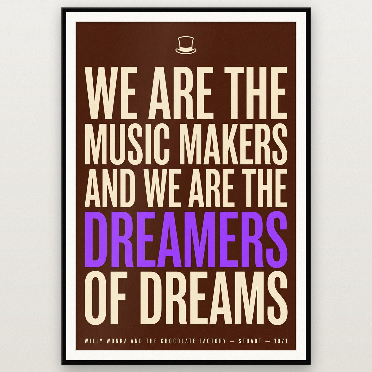 We Are The Music Makers And We Are The Dreamers Of Dreams Movie Quote Art Print