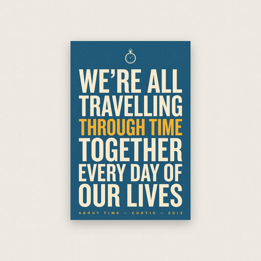 Were All Travelling Through Time Together Movie Quote Art Print