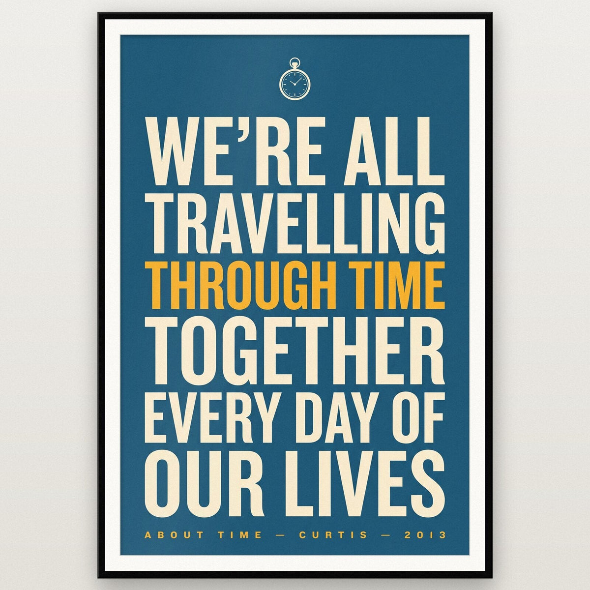 Were All Travelling Through Time Together Movie Quote Art Print