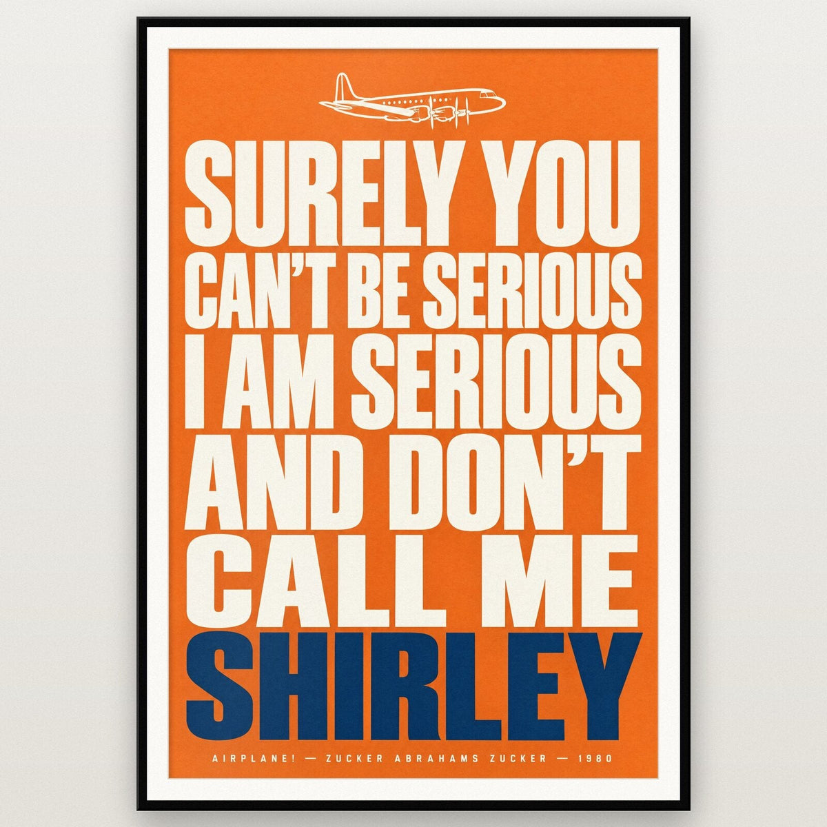 Surely You Cant Be Serious Dont Call Me Shirley Movie Quote Art Print