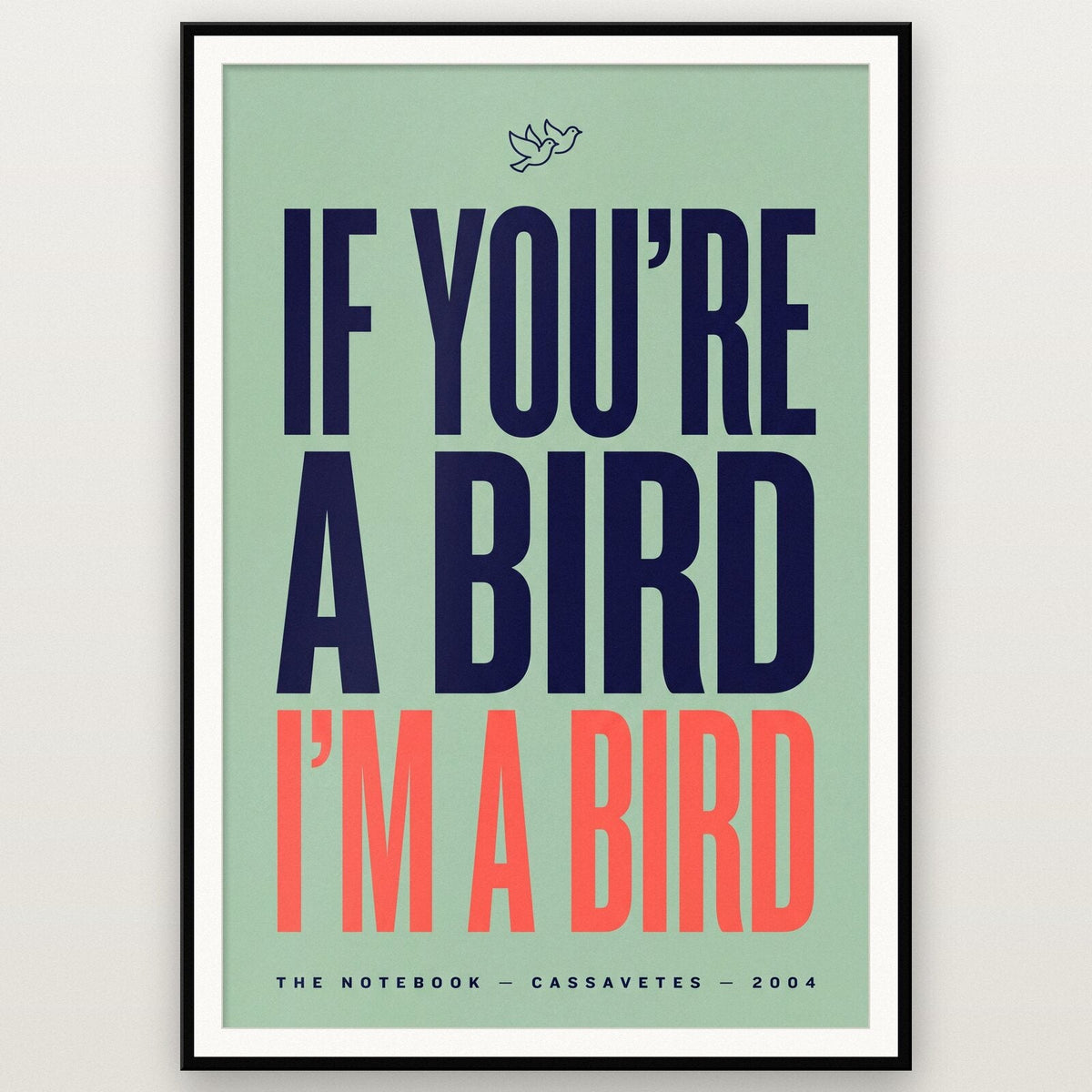 If Youre A Bird Im A Bird Movie Quote Art Print