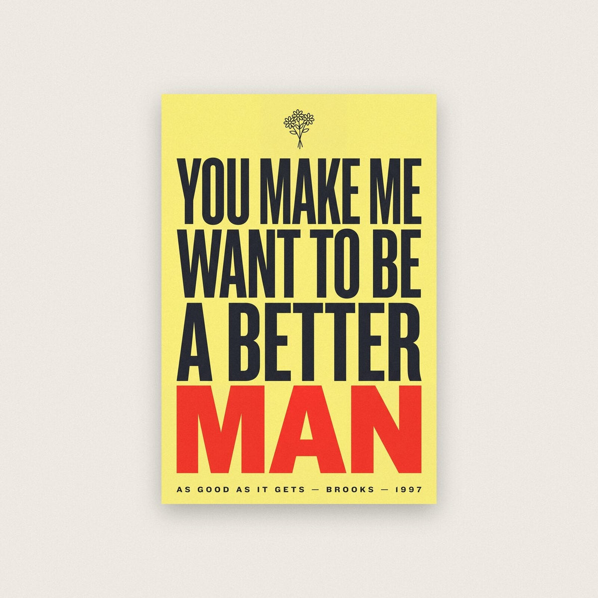 You Make Me Want To Be A Better Man Movie Quote Art Print