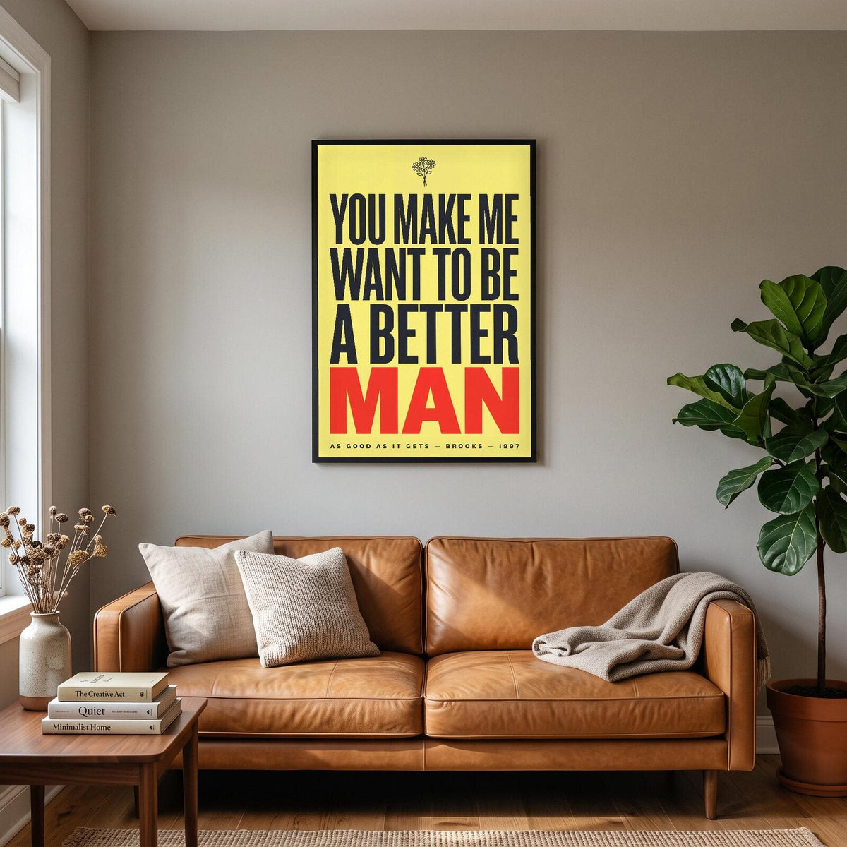 You Make Me Want To Be A Better Man Movie Quote Art Print